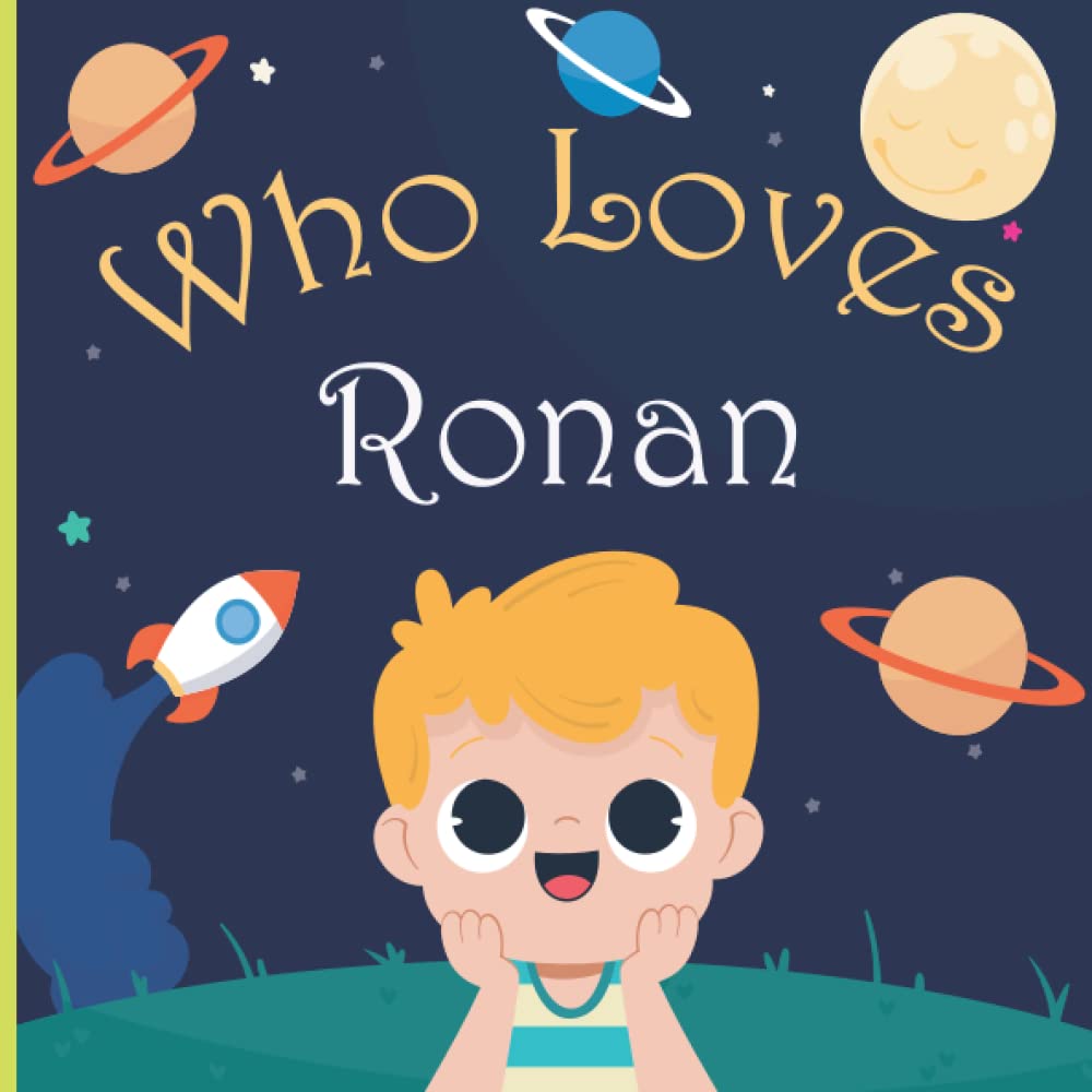 Who Loves Ronan: A Colorful Picture Book For Baby Shower and Birthday, Personalized Children Book With Name Ronan