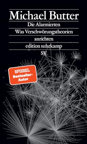 Die Alarmierten: Was Verschwörungstheorien anrichten | Der Nachfolger des Bestsellers »Nichts ist, wie es scheint« (edition suhrkamp)