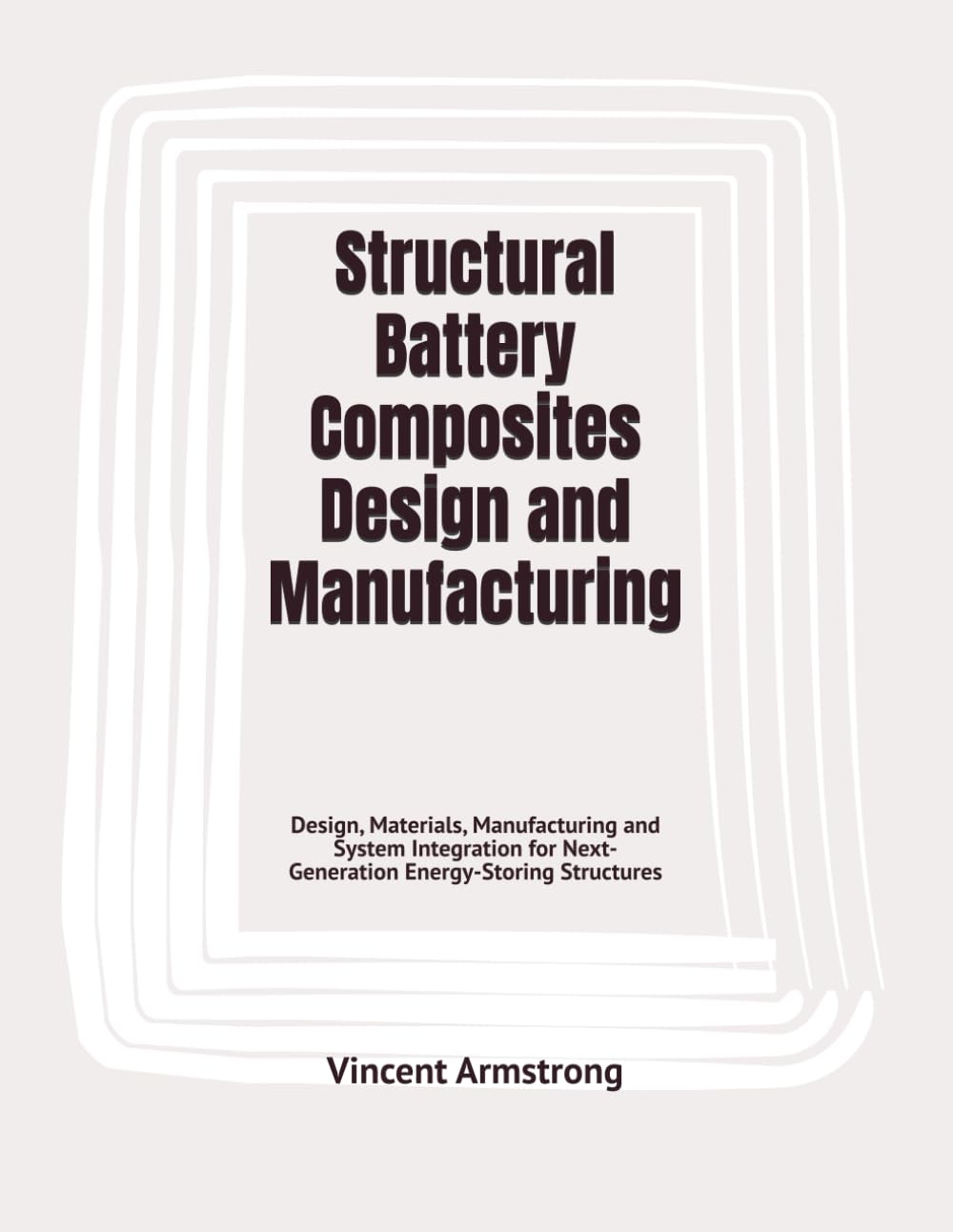 Structural Battery Composites Design and Manufacturing: Design, Materials, Manufacturing and System Integration for Next-Generation Energy-Storing Structures