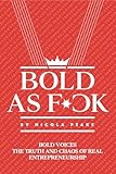  Bold As F*ck: Bold Voices: The Truth And Chaos Of Real Entrepreneurship (English Edition)