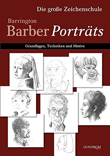 Die große Zeichenschule - Barrington Barber Porträts: Grundlagen, Techniken und Motive Die große Zeichenschule - Barrington Barber Porträts: Grundlagen, Techniken und Motive