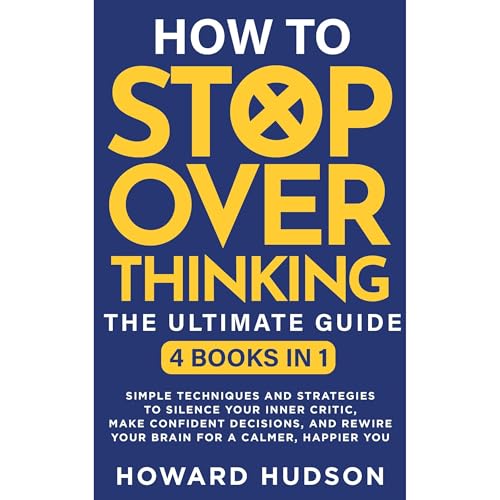 How To Stop Overthinking - The Ultimate Guide by Howard Hudson episode artwork