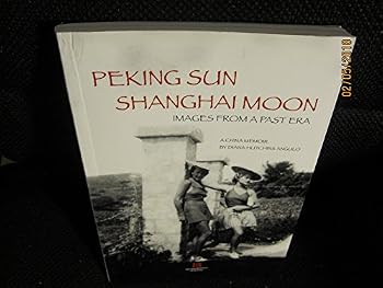 Paperback Peking Sun Shanghai Moon Images From a Past Era a China Memoir Book