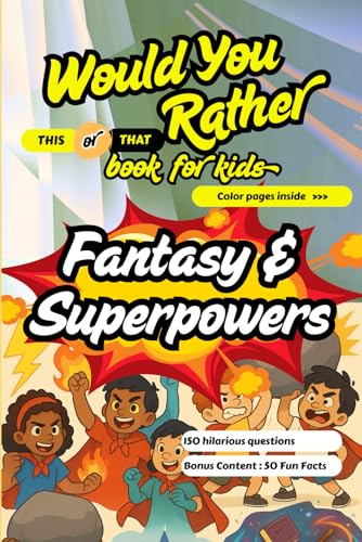 Would You Rather - This or That Book for Kids - FANTASY AND SUPERPOWERS: 150 Funny Qns, 50 Fun Facts with short explanation, COL