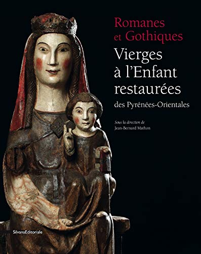 Télécharger Romanes et Gothiques : Vierges à l'Enfant restaurées des Pyrénées-Orientales livre En ligne