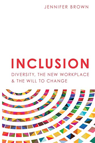 Inclusion: Diversity, The New Workplace & The Will To Change: 2