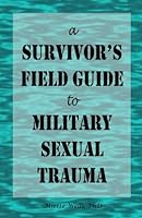 a Survivors Field Guide to Military Sexual Trauma 0983706549 Book Cover