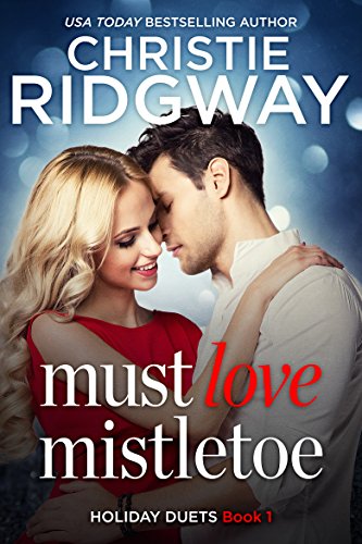Must Love Mistletoe (Holiday Duet Book 1) (Holiday Duet Series)