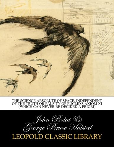 The science absolute of space, independent of the truth or falsity of Euclid's axiom XI (which can never be decided a priori)