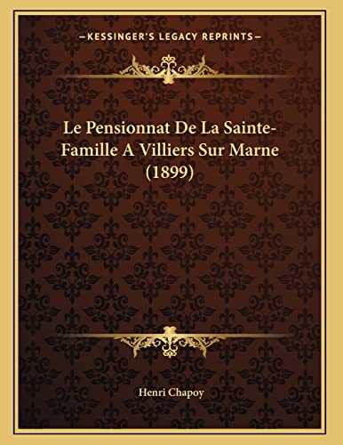Le Pensionnat De La Sainte-Famille A Villiers Sur Marne (1899) (French Edition)