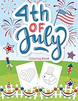 Happy 4th of July Coloring Book: Big, Simple Designs for Kids | Celebrating Independence Day with Fourth of July Patriotic Illustrations B0CZDXPXSZ Book Cover