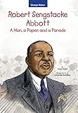 Robert Sengstacke Abbott: A Man, a Paper, and a Parade (Change Maker Series Book 1)