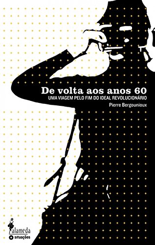 De Volta aos Anos 60: uma Viagem Pelo fim do Ideal Revolucionário