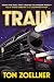 Train: Riding the Rails That Created the Modern World-from the Trans-Siberian to the Southwest Chief