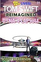 Tom Swift Lives! Dyna-4 Capsule : The Past Takes No Prisoners! 1790668670 Book Cover