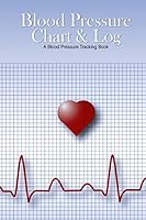 Blood Pressure Chart & Log: A Blood Pressure Tracking Book (6"x9") 1508545340 Book Cover