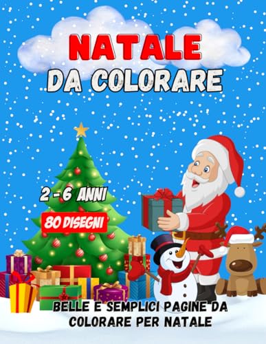 Natale Da Colorare 2-6 Anni: 80 Pagine da Colorare di Natale - Libro da Colorare Bambini - Natale Libri Bambini - Natale Regali Bambini - Album da Colorare per Bambini per Ragazzi e Ragazze