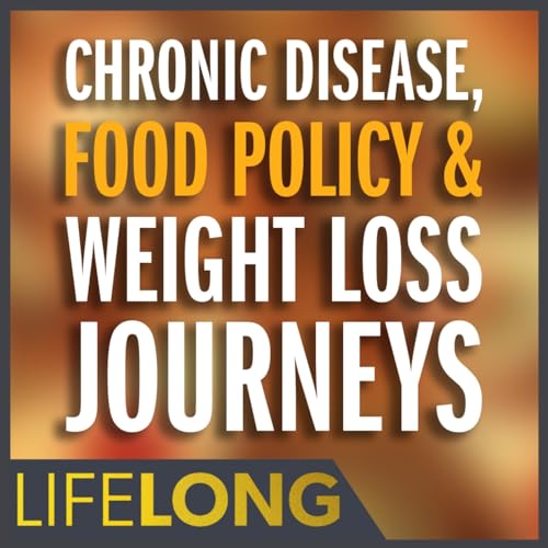 Chronic Disease, Food Policy & Weight Loss Journeys | Kelly McKenna & Joshua Ray Walker | LifeLONG