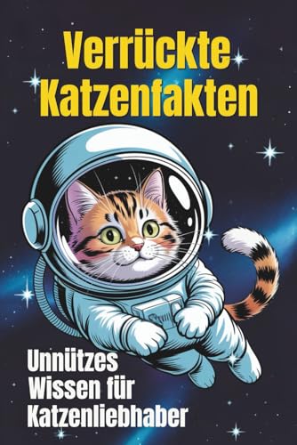 Verrückte Katzenfakten Unnützes Wissen für Katzenliebhaber: 158 lustige und kuriose Fakten über Katzen – Perfektes Geschenk für Katzenfreunde und...