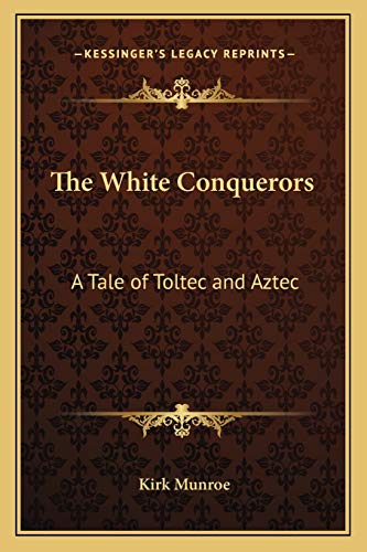 The White Conquerors: A Tale of Toltec and Aztec
