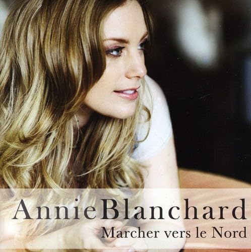 Marcher Vers Le Nord [Audio CD] Annie Blanchard; R jean Bouchard; Jean-Marie Benoit; Mathieu Provencal; Steve Marin; Jean-François Breau and Paul Daraîche