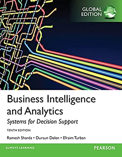 Business Intelligence And Analytics: Systems For Decision Support, Global Edition