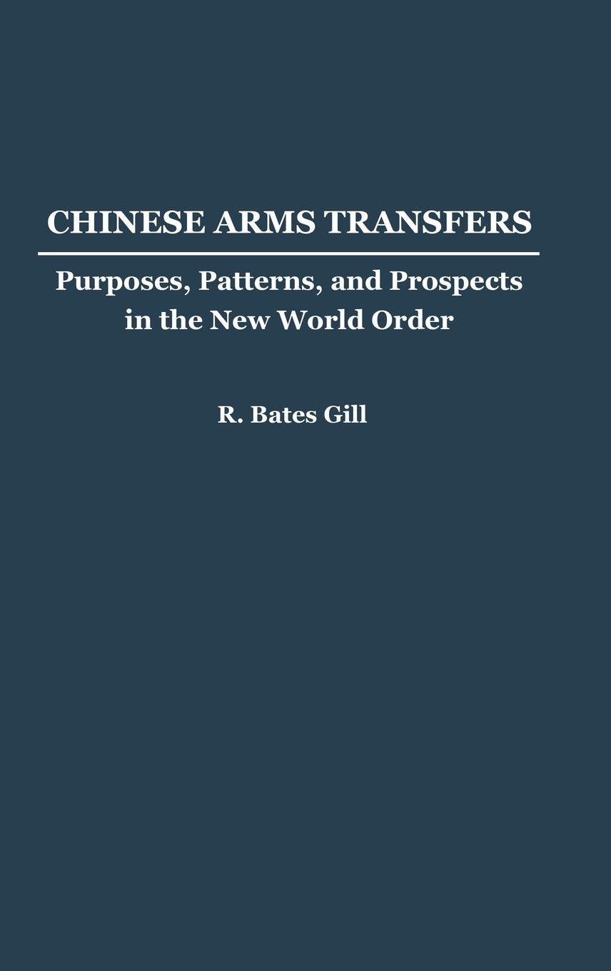 BY Chinese Arms Transfers: Purposes, Patterns, and Prospects in the New World Order