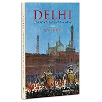 Delhi: Unknown Tales of a City 9351941256 Book Cover