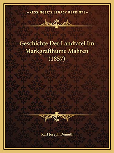 Geschichte Der Landtafel Im Markgrafthume Mahren (1857) (German Edition)