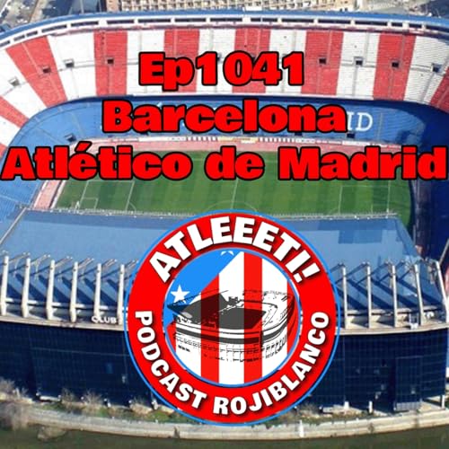 Ep1041: Barcelona 3-0 Atl&eacute;tico de Madrid