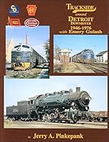 Trackside Around Detroit Downriver, 1946-1976 with Emery Gulash 1582483531 Book Cover