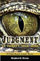 Judgment at Twenty Mile Bend: A Palm Beach Crime Story 1620234033 Book Cover