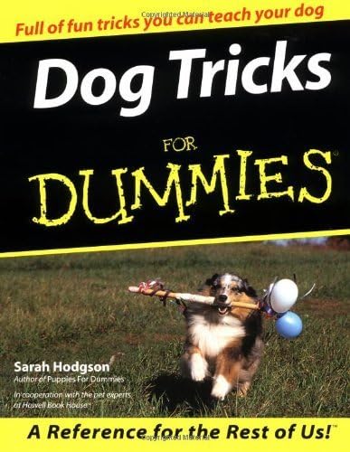 Dog Tricks for Dummies (Howell dummies series): Written by Sarah Hodgson, 2000 Edition, Publisher: John Wiley & Sons [Paperback]