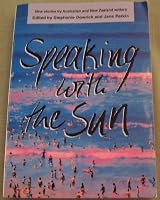Speaking With the Sun: New Stories from Australian and New Zealand Writers (Allen & Unwin Original Fiction) 0908912137 Book Cover