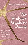 The Widow’s Guide to Dating: Sex, Love, and Relationships after the Death of Your Spouse