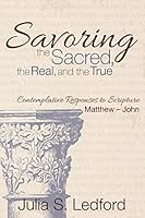 Savoring the Sacred, the Real, and the True 1938514645 Book Cover