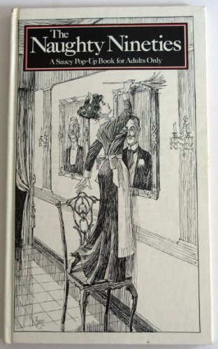 The Naughty Nineties: A Saucy Pop-Up Book for Adults Only