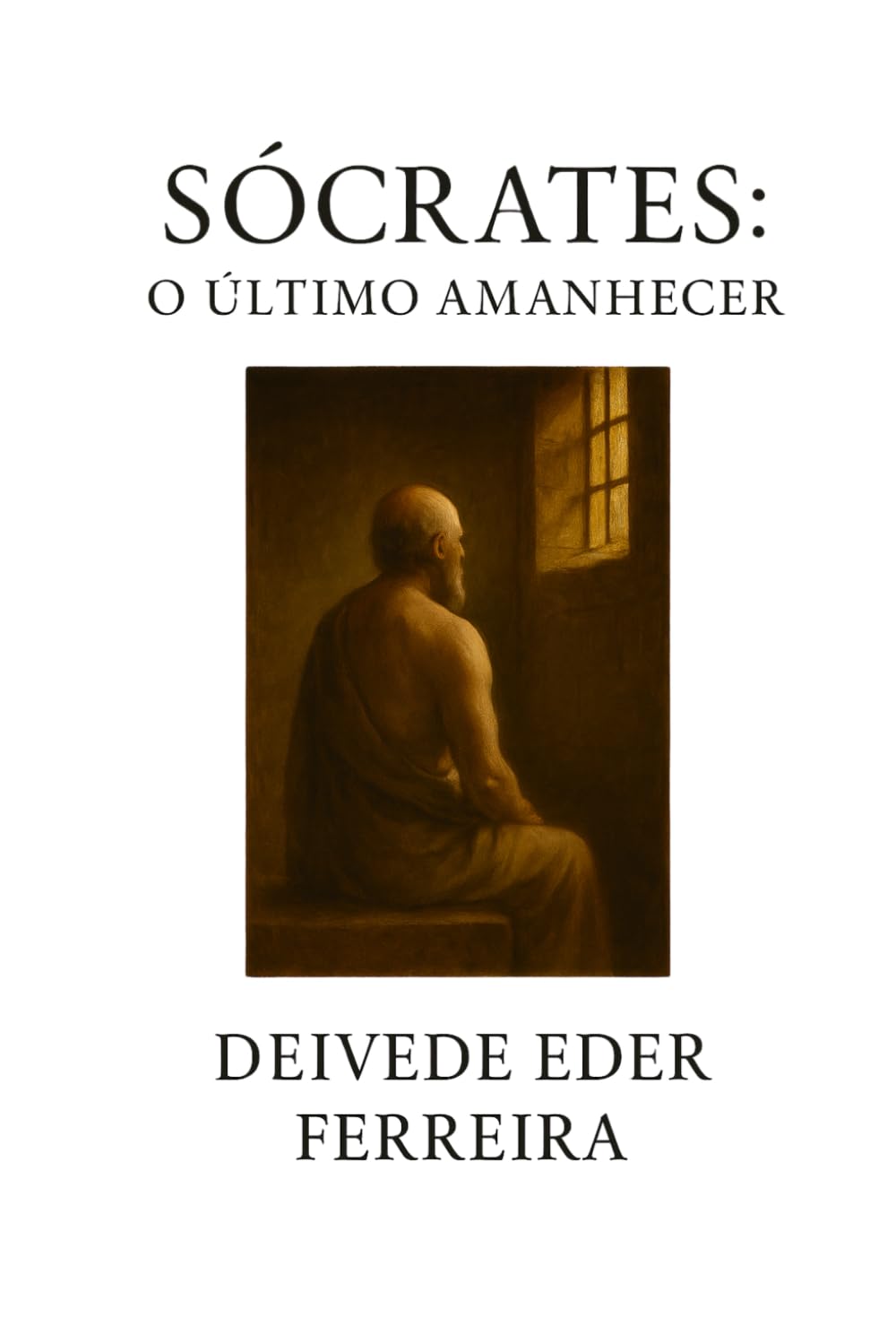Sócrates: O Último Amanhecer (Últimos Dias dos Grandes Pensadores)