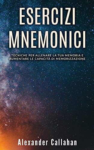 Esercizi Mnemonici: Tecniche per allenare la tua memoria e aumentare le capacità di memorizzazione