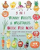  3 in 1 Funny Fruits & Vegetables Book For Kids - Laugh (+40 Jokes & Puns) - Learn - Color By Numbers: Lol / die laughing / laugh out loud / coloring ... Gift idea for any age toddlers boys and girls