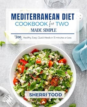 Mediterranean Diet Cookbook for Two Made Simple:: 200 Healthy Easy, Quick Meals in 15 minutes or less (Mediterranean Diet Cookbook Made Simple: Healthy, Easy, Quick meals in 15 -20 minutes or less.)
