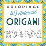  Coloriage 40 Animaux ORIGAMI: Livre de Coloriage enfant, 80 Pages de Dessins d\'Origami pour des heures de Créativité !