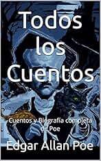 Todos los Cuentos: Cuentos y Biografía completa de Poe