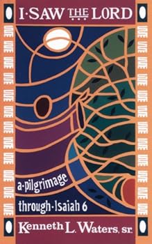 I Saw the Lord: A Pilgrimage Through Isaiah 6