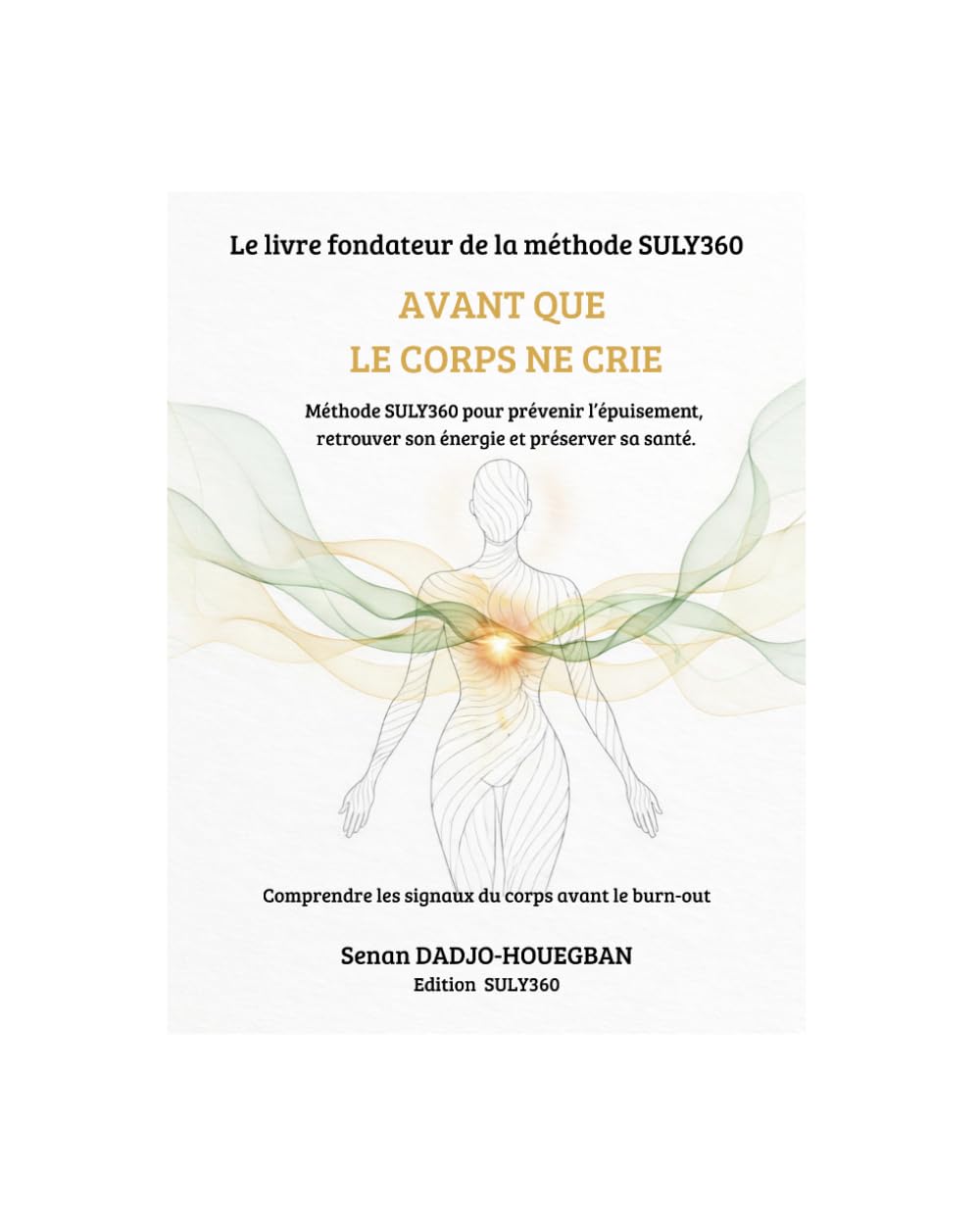 AVANT QUE LE CORPS NE CRIE: Comprendre les signaux du corps avant le Burn-out