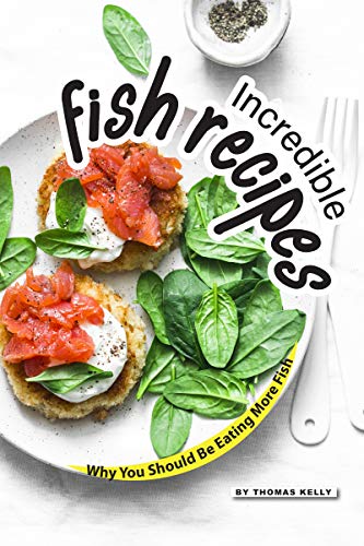 Télécharger Incredible Fish Recipes: Why You Should Be Eating More Fish (English Edition) Livre eBook France
