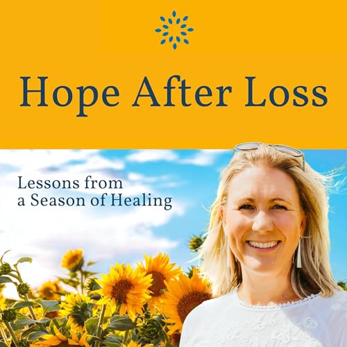 Hope After Loss: Lessons from a Season of Healing