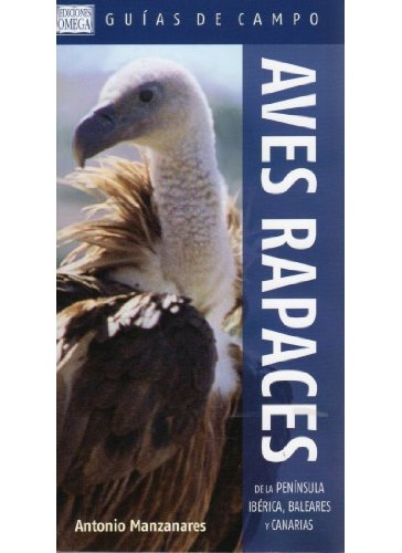 AVES RAPACES DE LA PENÍNSULA IBÉRICA, BALEARES Y CANARIAS (GUIAS DEL NATURALISTA-AVES)