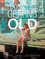 I Don't Like Getting Old 1504910672 Book Cover
