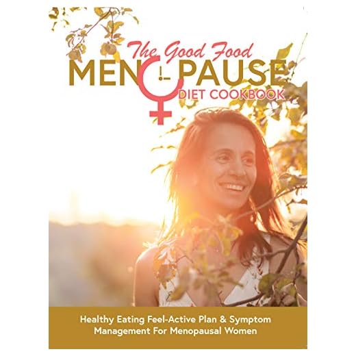The Good Food Menopause Diet Cookbook: Healthy Eating Feel-Active Plan & Symptom Management For Menopausal Women